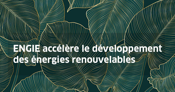 Engie Accélère Le Développement Des énergies Renouvelables Engie Accélère Le Développement Des énergies Renouvelables